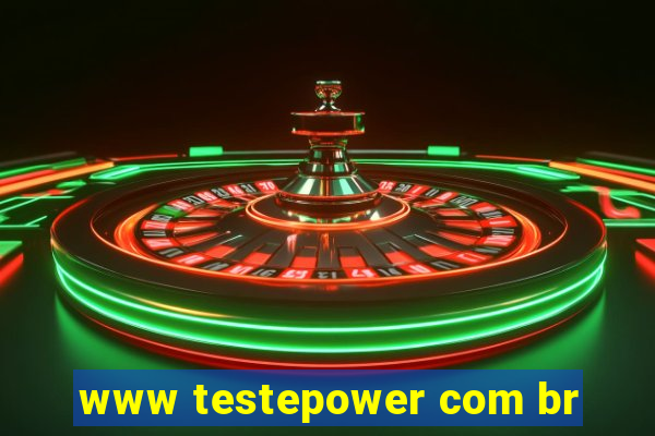 www testepower com br